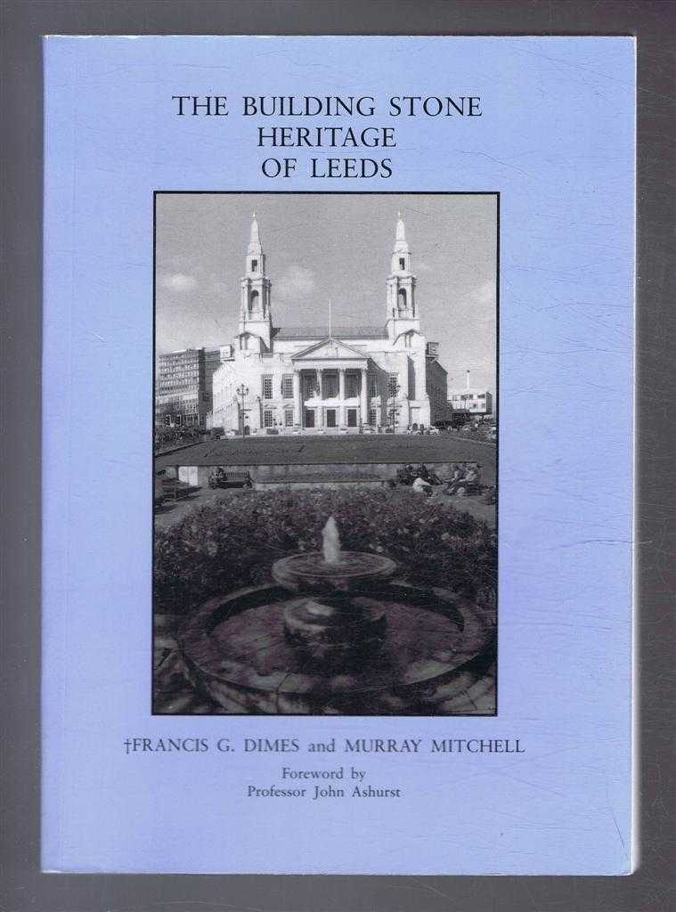 Francis G Dimes and Murray Mitchell, foreword by Professor John Ashurst, contributions by James Nunney - The Building Stone Heritage of Leeds