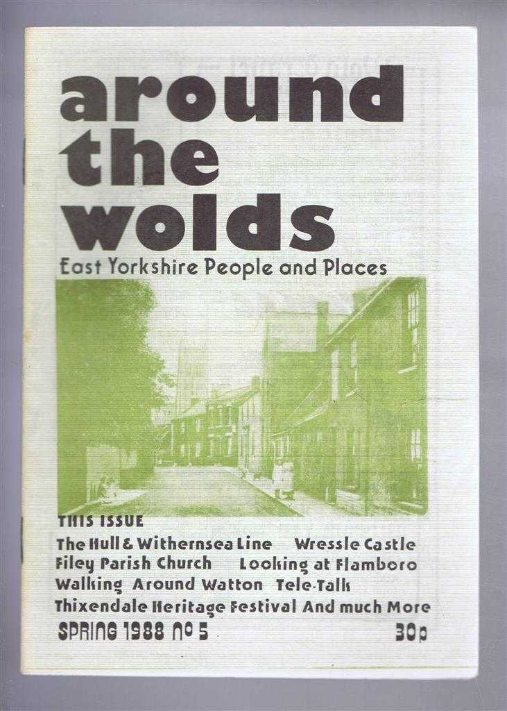 Mason Publications - Around the Wolds, Spring 1988 No. 5. East Yorkshire People and Places
