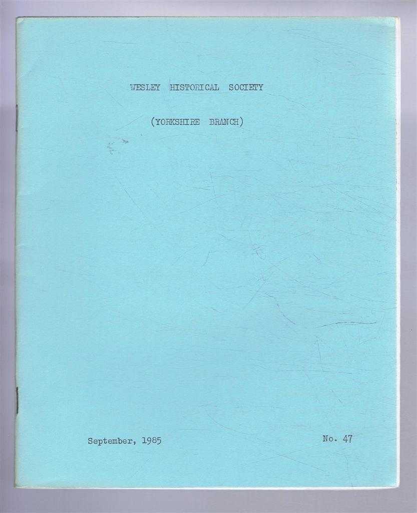 John C Hartley (Ed) - The Wesley Historical Society - Yorkshire Branch. No. 47. September 1985