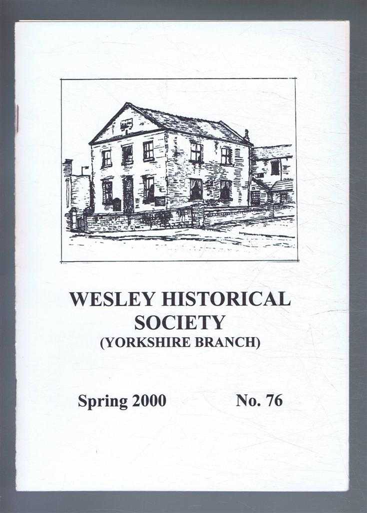 John C Hartley (Ed) - The Wesley Historical Society - Yorkshire Branch. No. 76. Spring 2000
