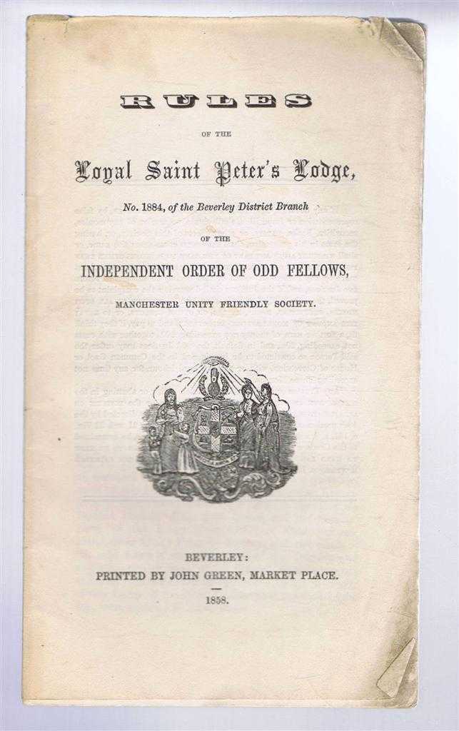 Thomas Cass, Wilson Ward, Edward Bowser, William Petch - Rules of the Royal Saint Peter's Lodge, No. 1884 of the Beverley District Branch of the Independent Order of Odd Fellows, Manchester Unity Friendly Society 1858