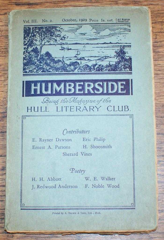 E Rayner Dawon, Ernest A Parsons, Eric Philip, H Shoosmith, Sherard Vines etc. - Humberside, Being the Magazine of the Hull Literary Club, Vol. III No. 2. October 1929