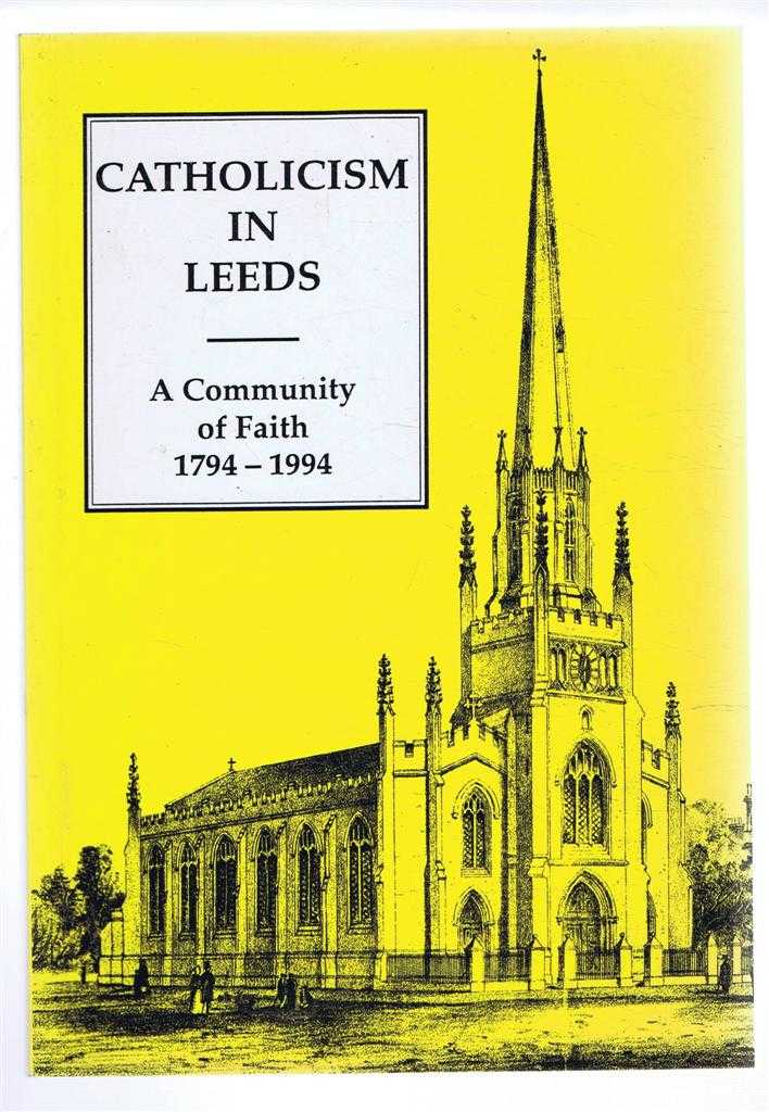 edited by Robert E Finnegan and George T Bradley - Catholicism in Leeds, A Community of Faith 1794-1994
