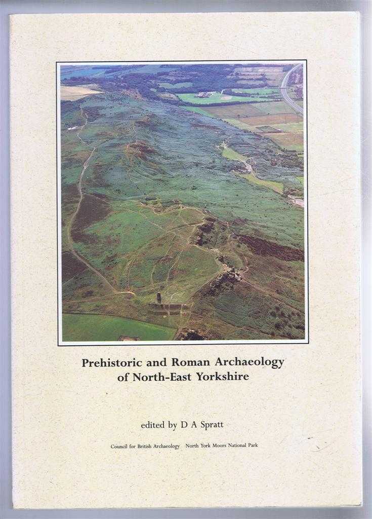 edited by D A Spratt - Prehistoric and Roman Archaeology of North-East Yorkshire
