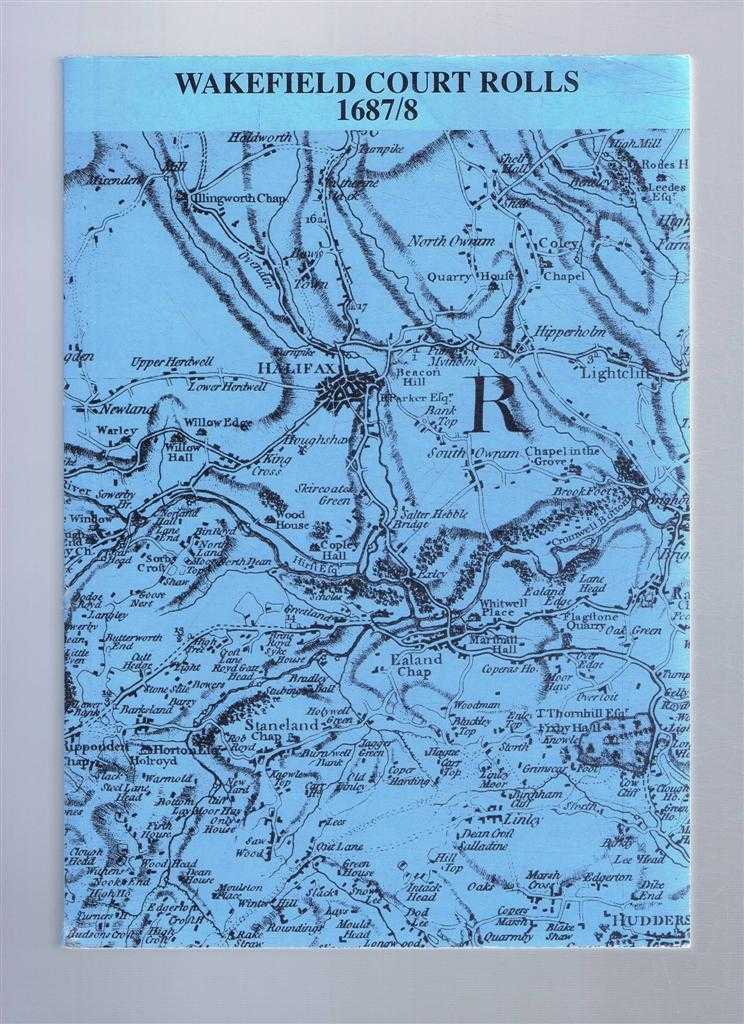 edited and calendared by C M Fraser - The Court Rolls of the Manor of Wakefield from September 1687 to September 1688. The Wakefield Court Rolls Series of the Yorkshire Archaeological Society, Volume XIII