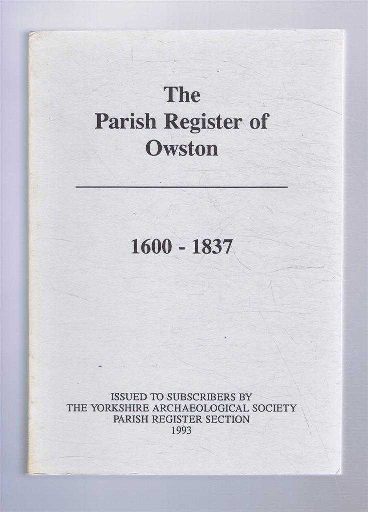 Transcribed and edited by Andrew Brent, with an introduction by Brian Barber - The Parish Register of Owston 1600-1837. The Yorkshire Archaeology Society, Parish Register Series, Volume CLVII