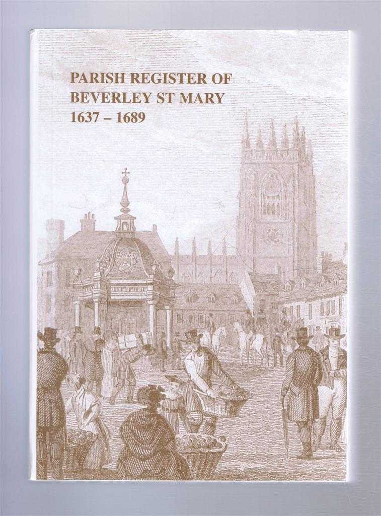 Transcribed and edited by Carole Boddington & Keith Holt - The Parish Register of Beverley St Mary Volume 2 1637 - 1689. The Yorkshire Archaeology Society, Parish Register Series, Volume CLXXIII