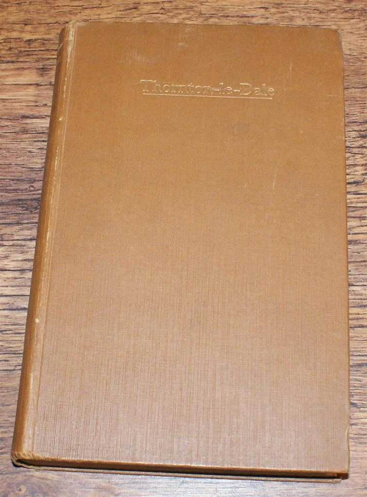 Reginald W Jeffery - Thornton-Le-Dale. Being the History of the People of Thornton, Ellerburn-cum-Farmanby, Roxby, Dalby, and Thornton Marishes from the earliest times to the present day