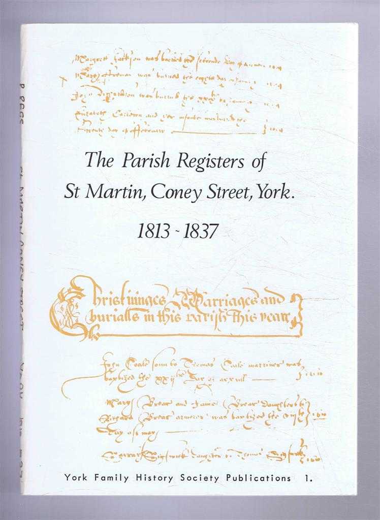 Transcribed by Margaret E Smith - The Parish Registers of St Martin, Coney Street, York. 1813-1837. York Family History Society Publications 1