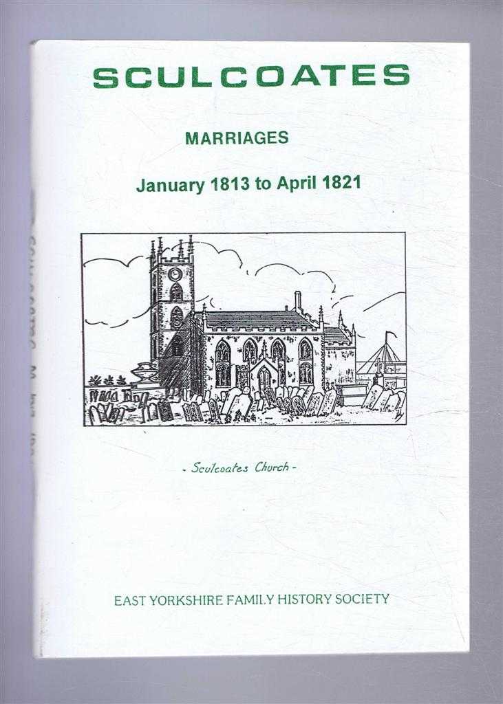 Transcribed by East Yorkshire Family History Society - Marriages solemnised in the Parish of Sculcoates (Hull) in the County of York. January 1813 to April 1821