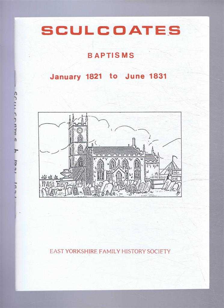 Transcribed by East Yorkshire Family History Society - Baptisms solemnized in the Parish of Sculcoates (Hull) in the County of York. January 1821 to June 1831