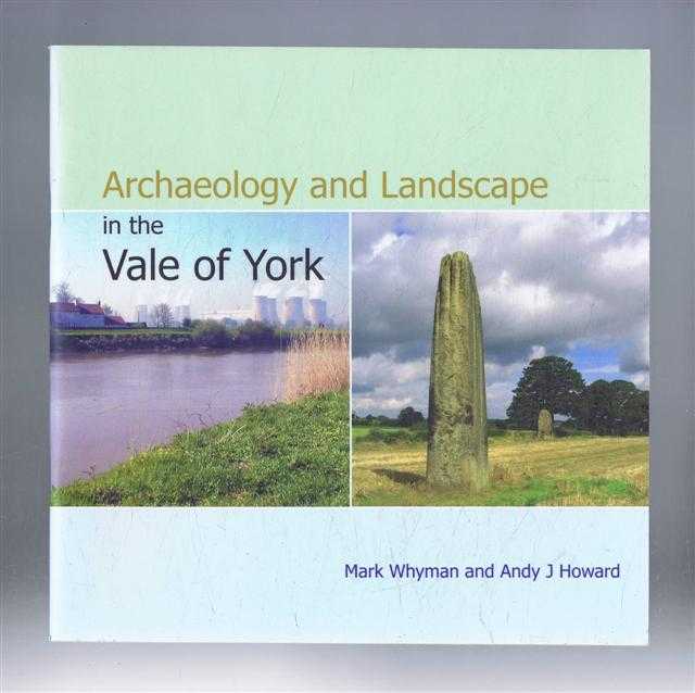 Mark Whyman and Andy J Howard - Archaeology and Landscape in the Vale of York