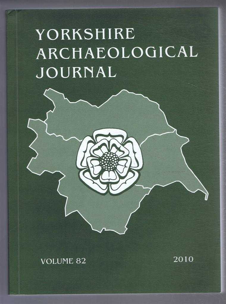 Ed. Edward Royle & Jill Wilson. Benjamin Gearey & Enid Allison; Peter Halkon, T G Manby, Martin Millett & Helen Woodhouse; R Martlew; J M McComish, A J Mainman, A Jenner & N Rogers; David Johnson; R N Swanson; Michael Carter; Brian Barber; David Gent; Ric - The Yorkshire Archaeological Journal, Volume 82 for the Year 2010, a Review of History and Archaeology in the County, published Under the Direction of the Council of the Yorkshire Archaeological Society