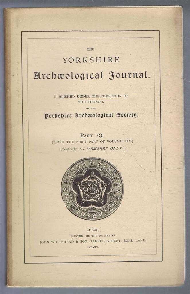 J T Fowler etc. - The Yorkshire Archaeological Journal, Part 73 (Being the First Part of Volume XIX), 1906, Published Under the Direction of the Council of the Yorkshire Archaeological Society.