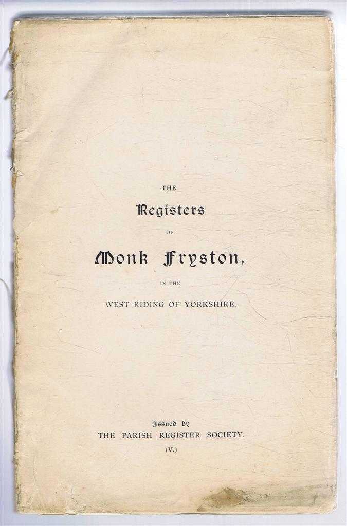 Transcribed by J. D. Hemsworth; Parish Register Society - The Registers of Monk Fryston, in the West Riding of Yorkshire 1538-1678