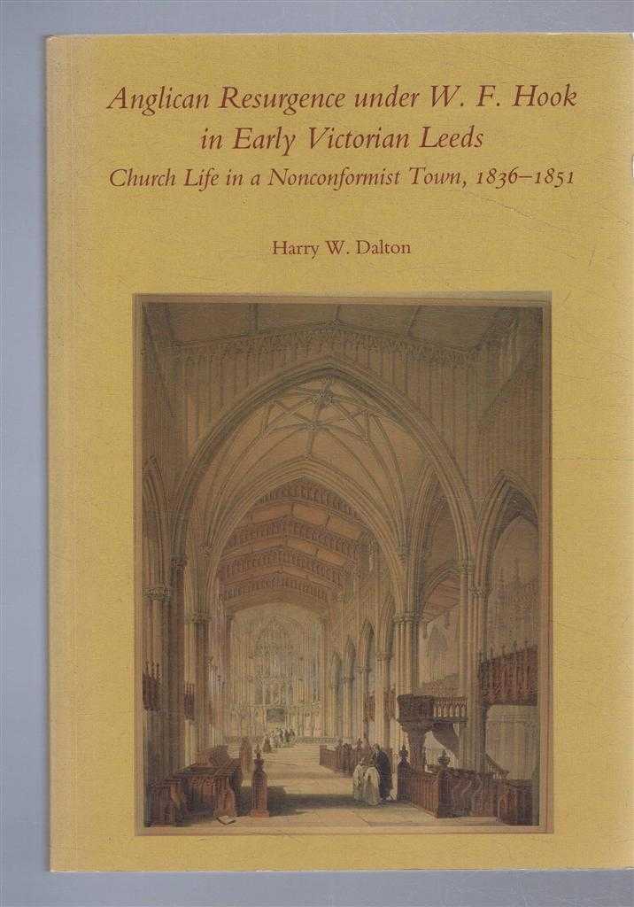 Harry W Dalton - Anglican Resurgence under W F Hook in Early Victorian Leeds. Church Life in a Nonconformist Town, 1836-1851. Publications of the Thoresby Society,Second Series Volume 12 For 2001