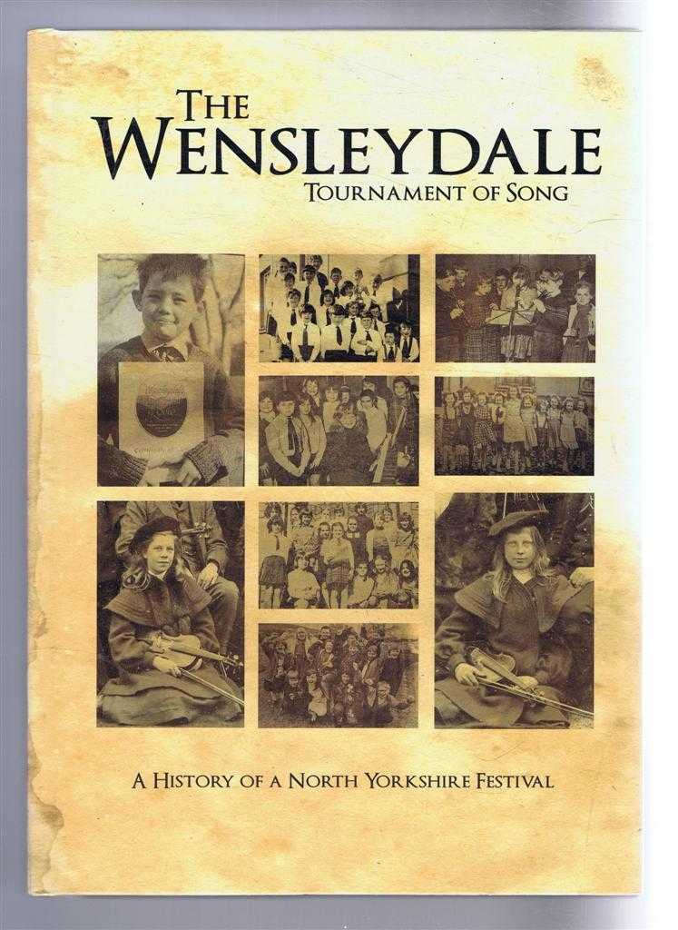 foreword by William Hague, Introduction by Stanley J Roocroft. Val Nelson; Pip Land; Eileen Allison and Gillian Smith - The Wensleydale Tournament of Song, A History of a North Yorkshire Festival