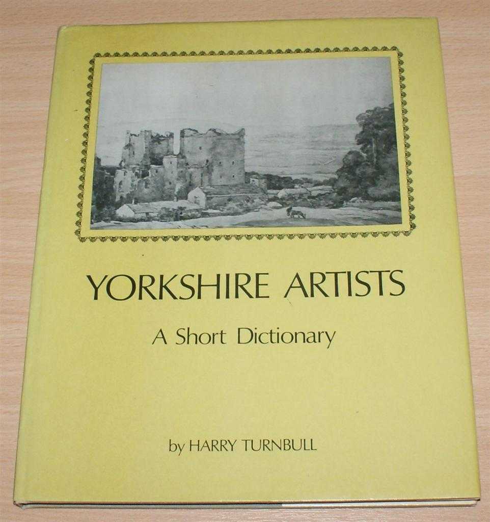 Harry Turnball - Yorkshire Artists - A Short Dictionary (Artists born before 1921)
