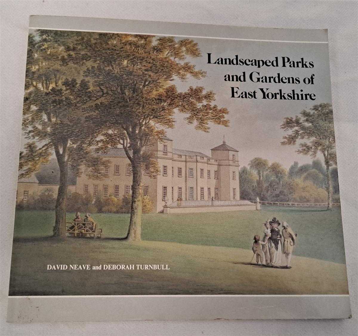 David Neave and Deborah Turnbull - Landscaped Parks and Gardens of East Yorkshire 1700 - 1830