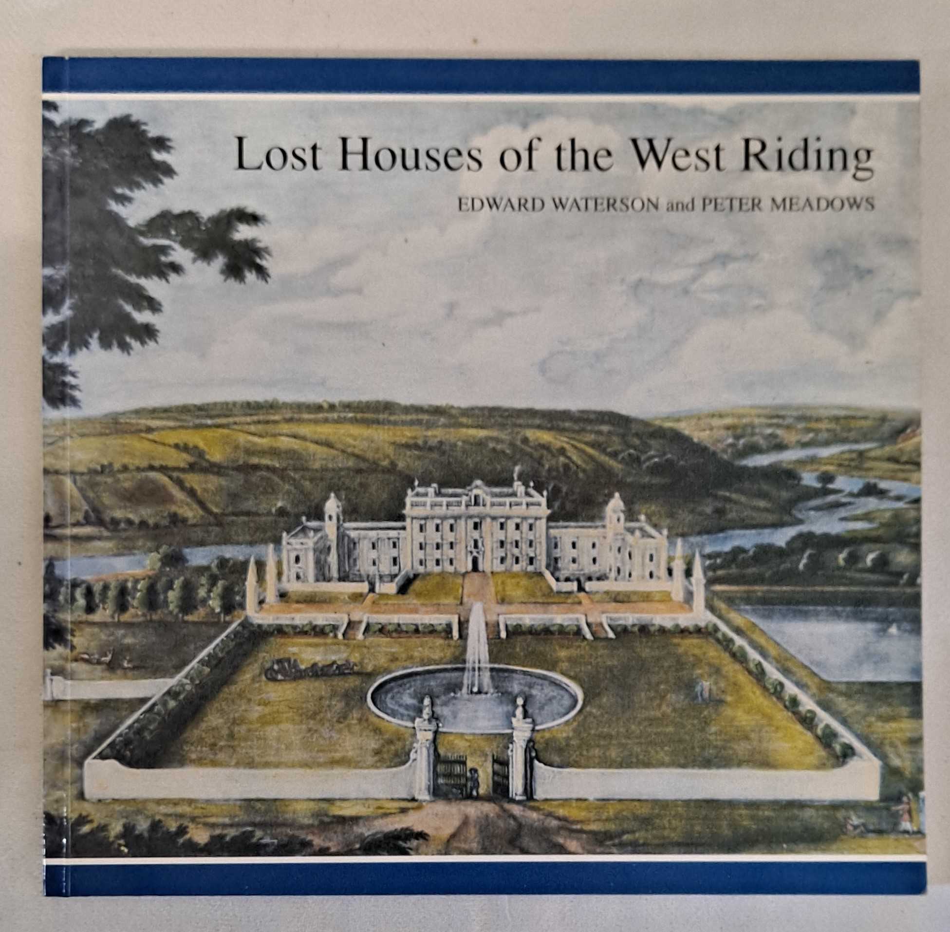 Edward Waterson and Peter Meadows, Foreword by John Harris - Lost Houses of the West Riding