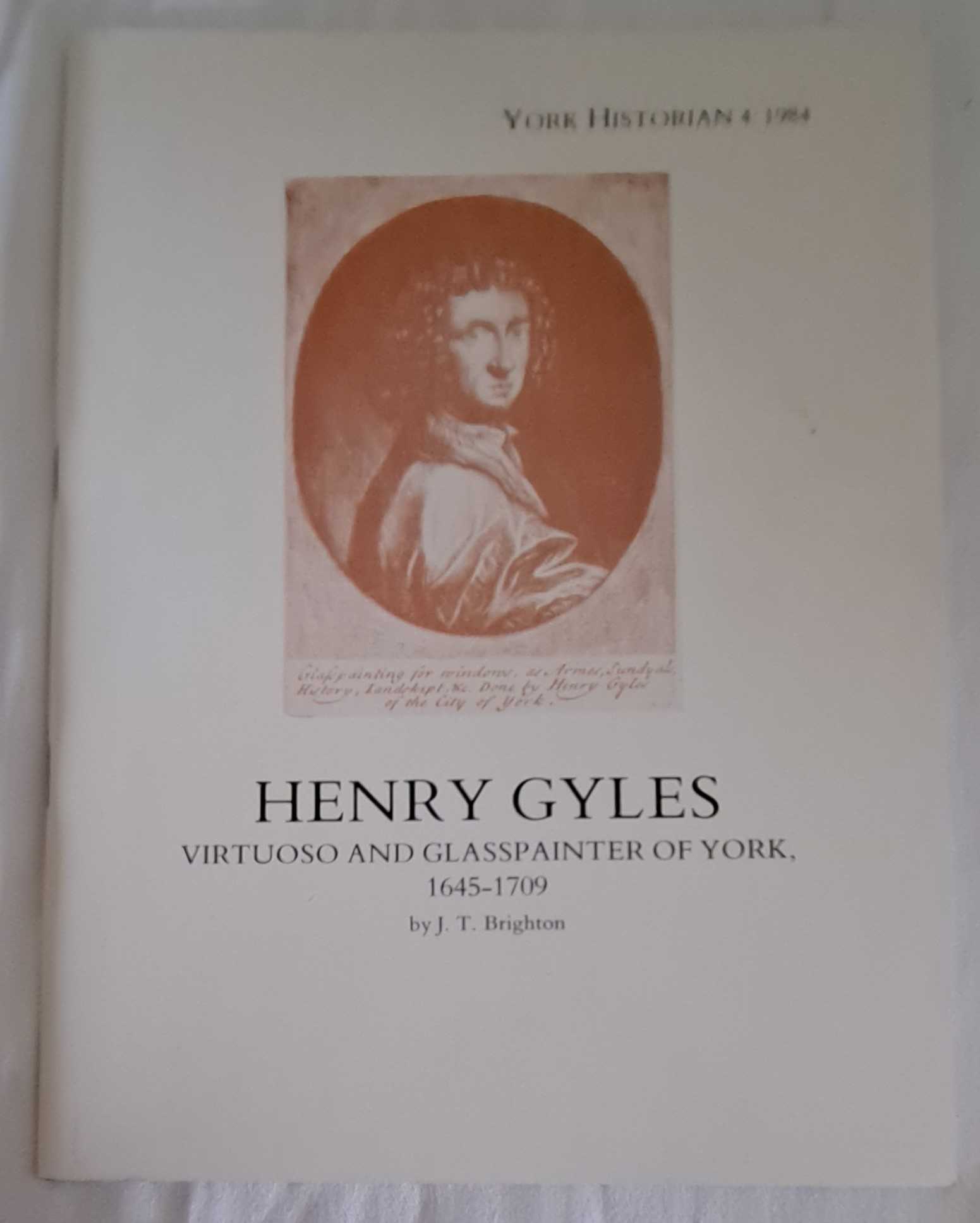 J T Brighton - York Historian Volume 4 1984, Henry Gyles, Virtuoso and Glasspainter of York, 1645-1705