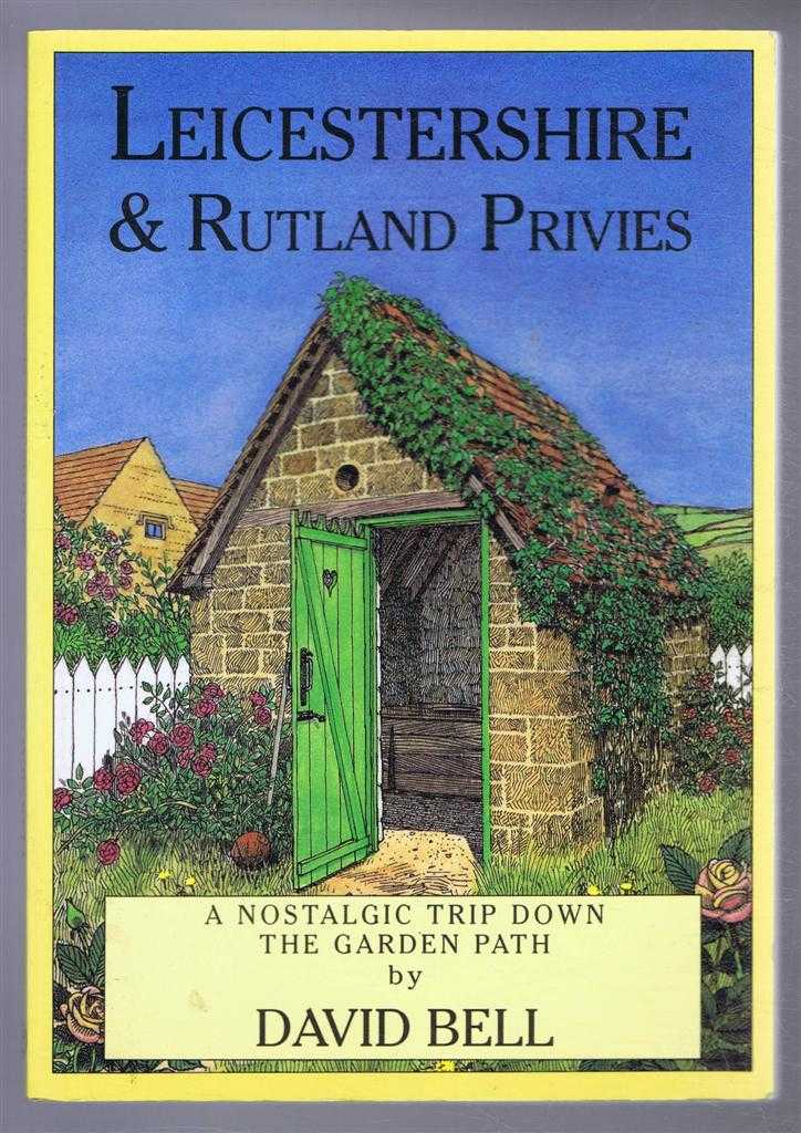 David Bell - Leicestershire & Rutland Privies, A Nostalgic Trip Down the Garden Path