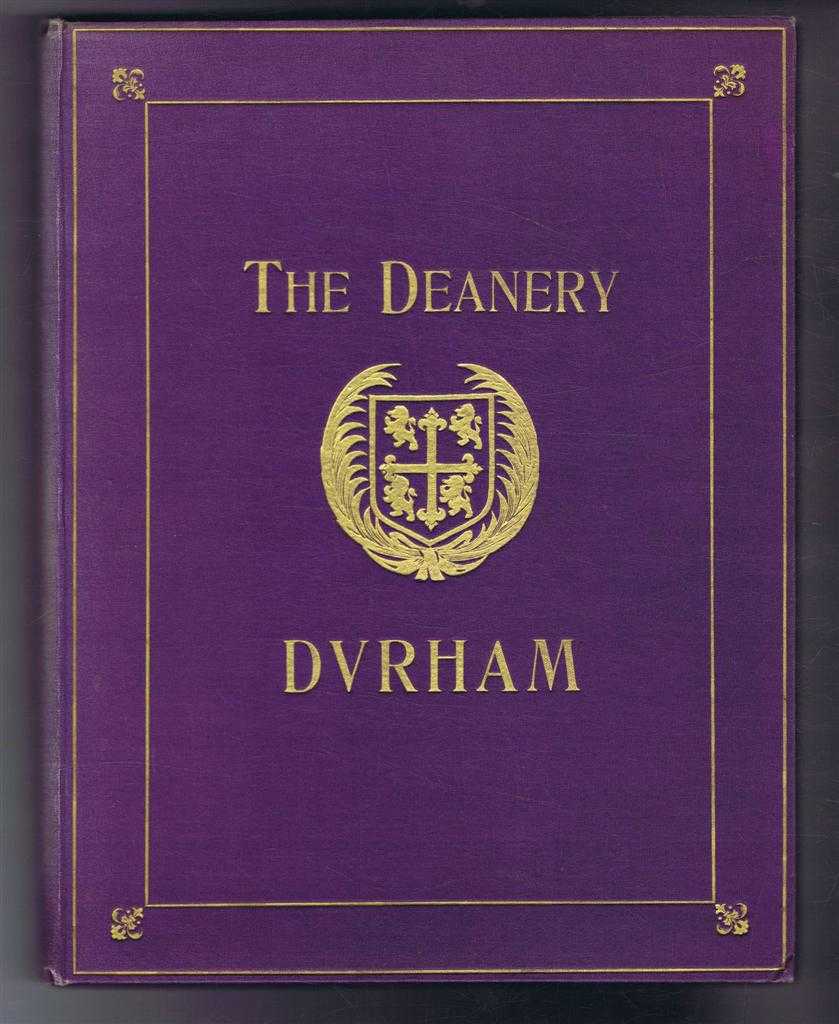 G W Kitchen. Dean - The Story of the Deanery, Durham, 1070 - 1912