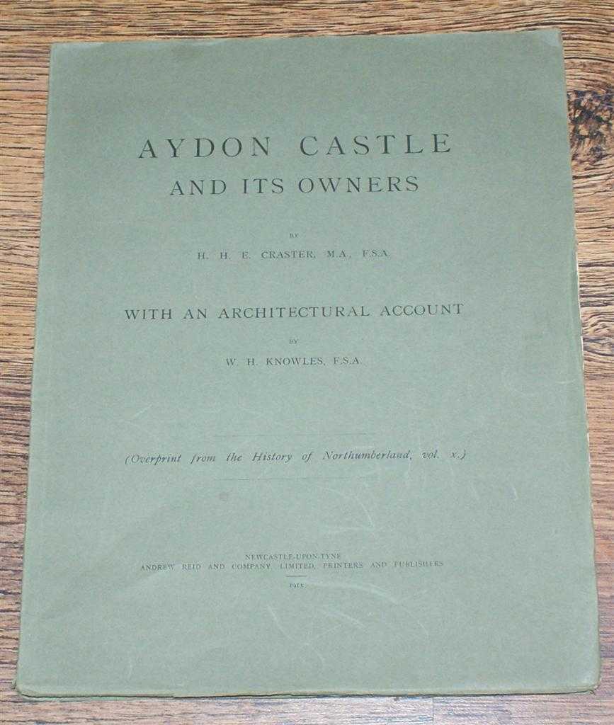H H E Craster, W H Knowles - Aydon Castle And Its Owners, With an Architectural Account