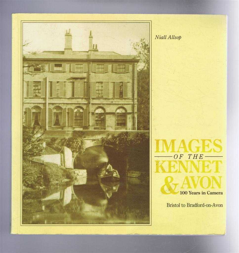 Niall Allsop - Images of the Kennet & Avon: 100 Years in Camera - Bristol to Bradford-on-Avon