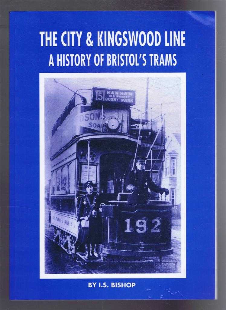 Bishop, I.S. - The City & Kingswood Line Part 1: Introduction & History of the Tramway System