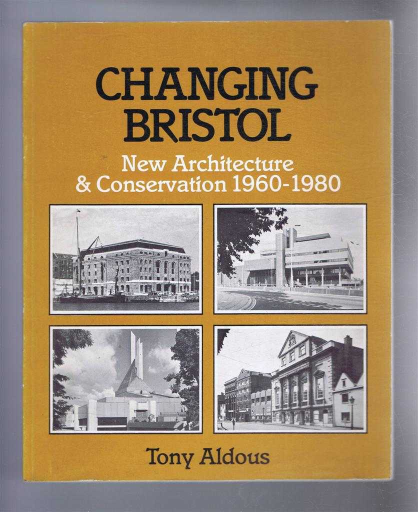 Tony Aldous - Changing Bristol, New Architecture & Conservation 1960-1980
