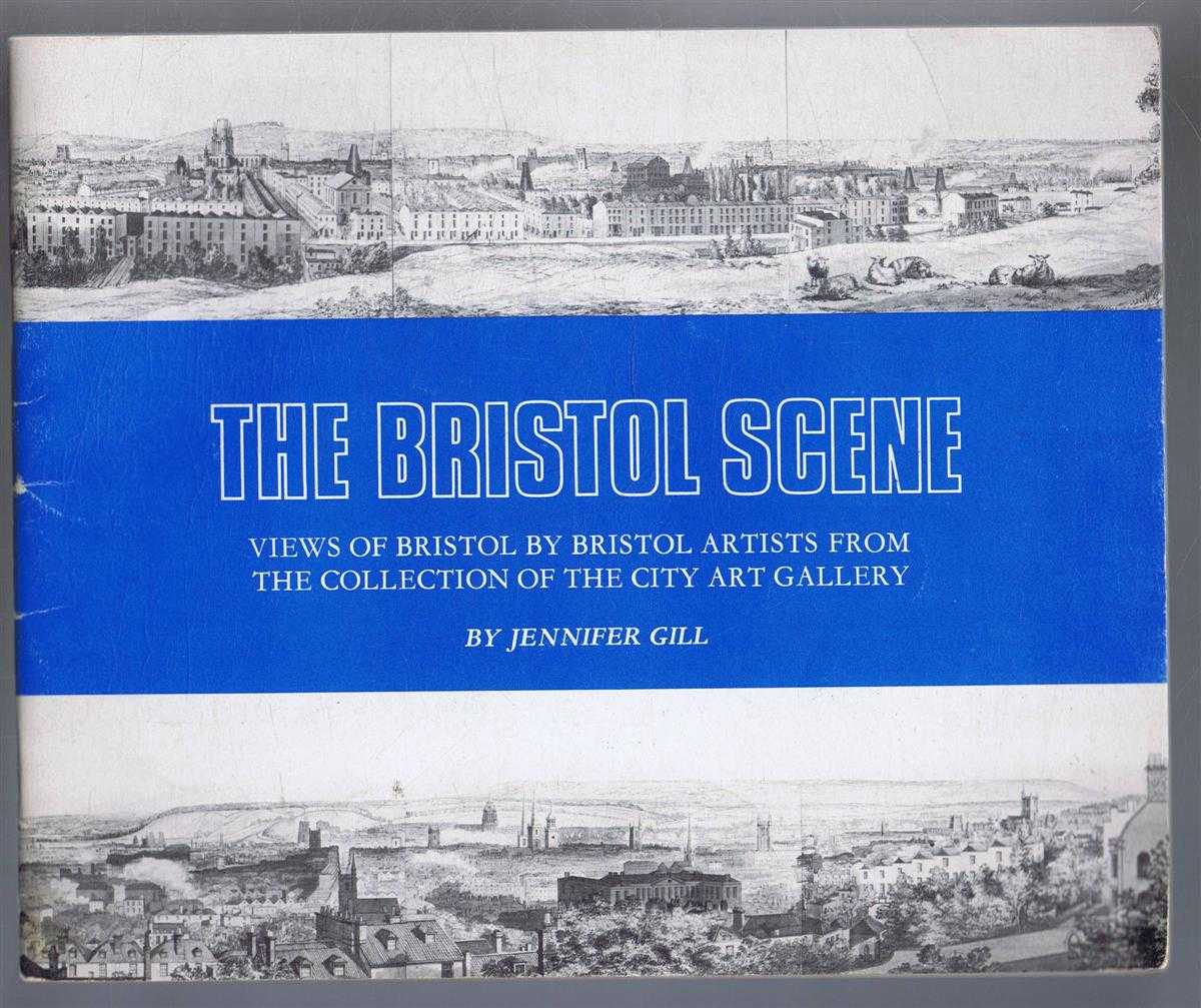 Jennifer Gill - The Bristol Scene, Views of Bristol by Bristol Artists from the Collection of the City Art Gallery