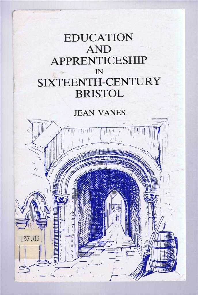 Vanes, Jean - Education and Apprenticeship in Sixteenth-Century Bristol