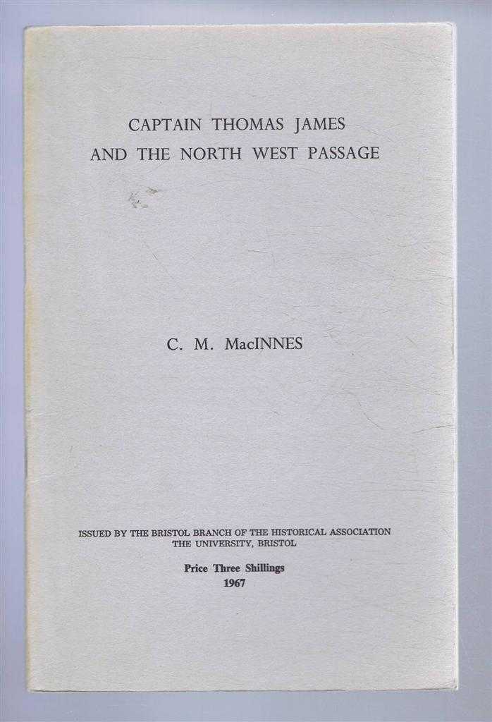 MacInnes, C. M. - Captain Thomas James and the North West Passage