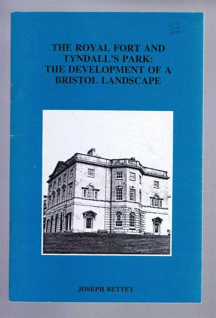 Joseph Bettey - The Royal Fort and Tyndall's Park: The Development of a Bristol Landscape