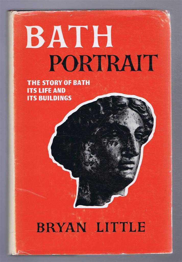 Little, Bryan - BATH PORTRAIT: The Story of Bath, its Life and its Buildings
