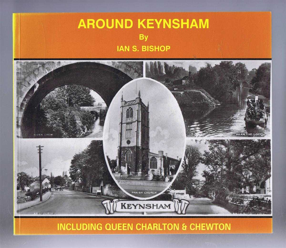 Bishop, Ian S. - AROUND KEYNSHAM Including Queen Charlton & Chewton