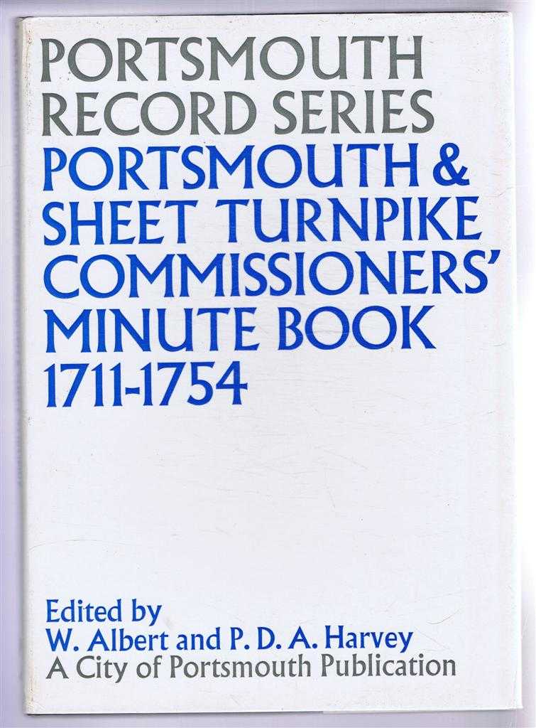 Edited by William Albert & P D A Harvey - Portsmouth and Sheet Turnpike Commissioners' Minute Book 1711-1754. Portsmouth Record Series No. 2