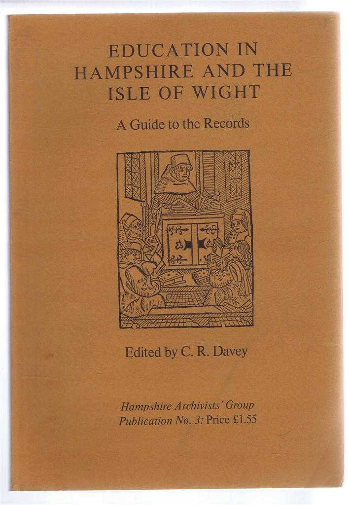 Edited by C R Davey - Education in Hampshire and the Isle of Wight, A Guide to the Records. Hampshire Archivists' Group Publication No. 3