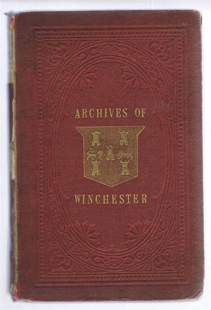Charles Bailey - Transcripts from the Municipal Archives of Winchester and Other Documents Elucidating the Government, Manners, and Customs of the Same City, From the Thirteenth Century to the Present Period