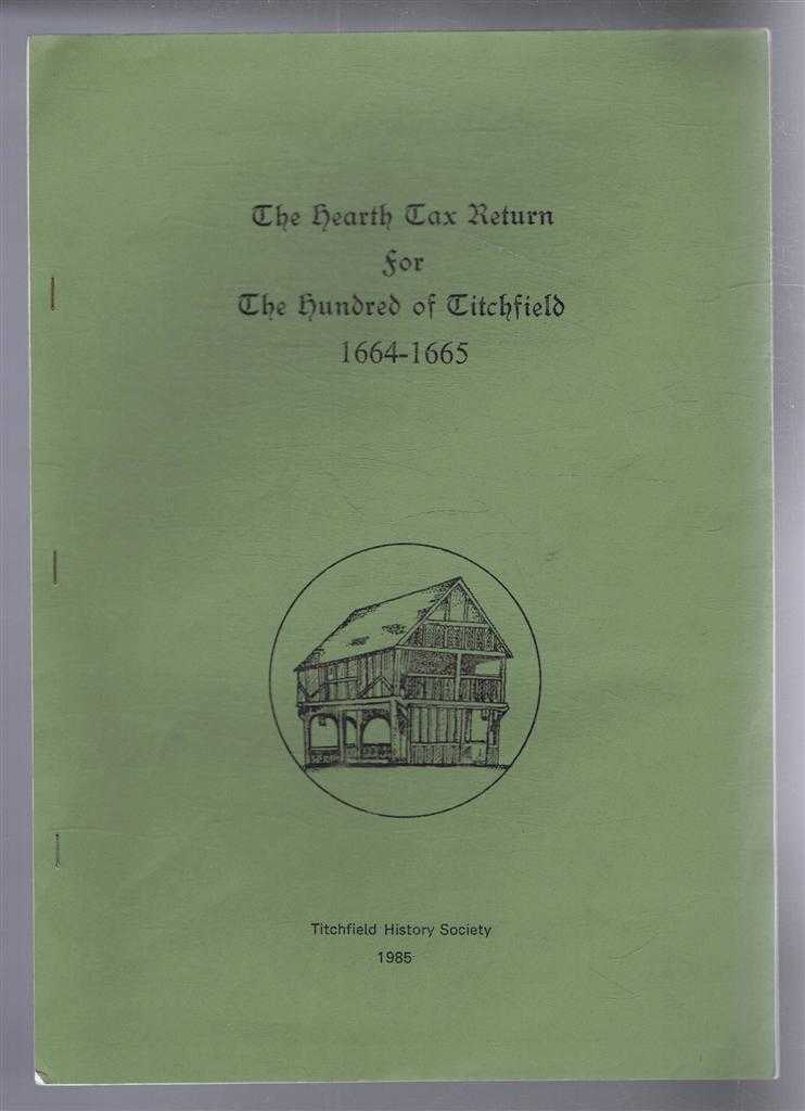 Transcribed by C L Sinclair Williams; Introduction by D G Watts and C L Williams - The Hearth Tax Return for the Hundred of Titchfield 1664-65