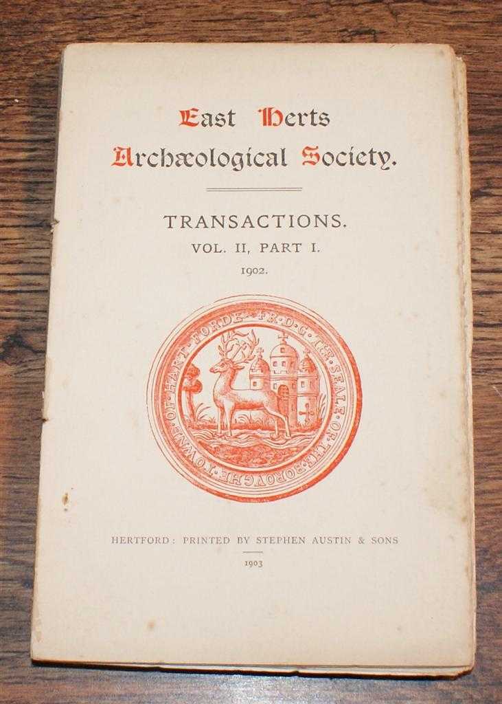 T T Greg; Sir J Evans; J A Hunt; W Frampton Andrews; Septimus Croft; etc. - East Herts Archaeological Society. Transactions. Vol. II. Part I. 1902