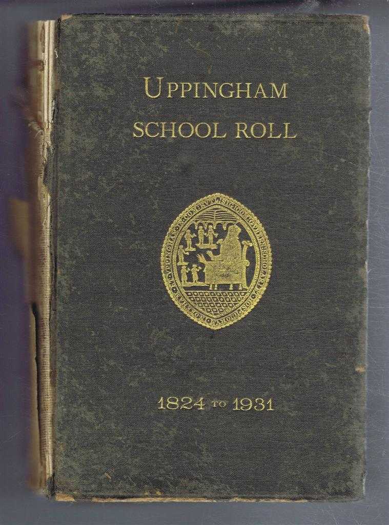 edited by J R Dain, Uppingham Association - Uppingham School Roll 1824 - 1931. Sixth Issue