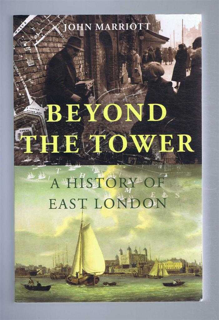 Marriott, John - BEYOND THE TOWER A History of East London