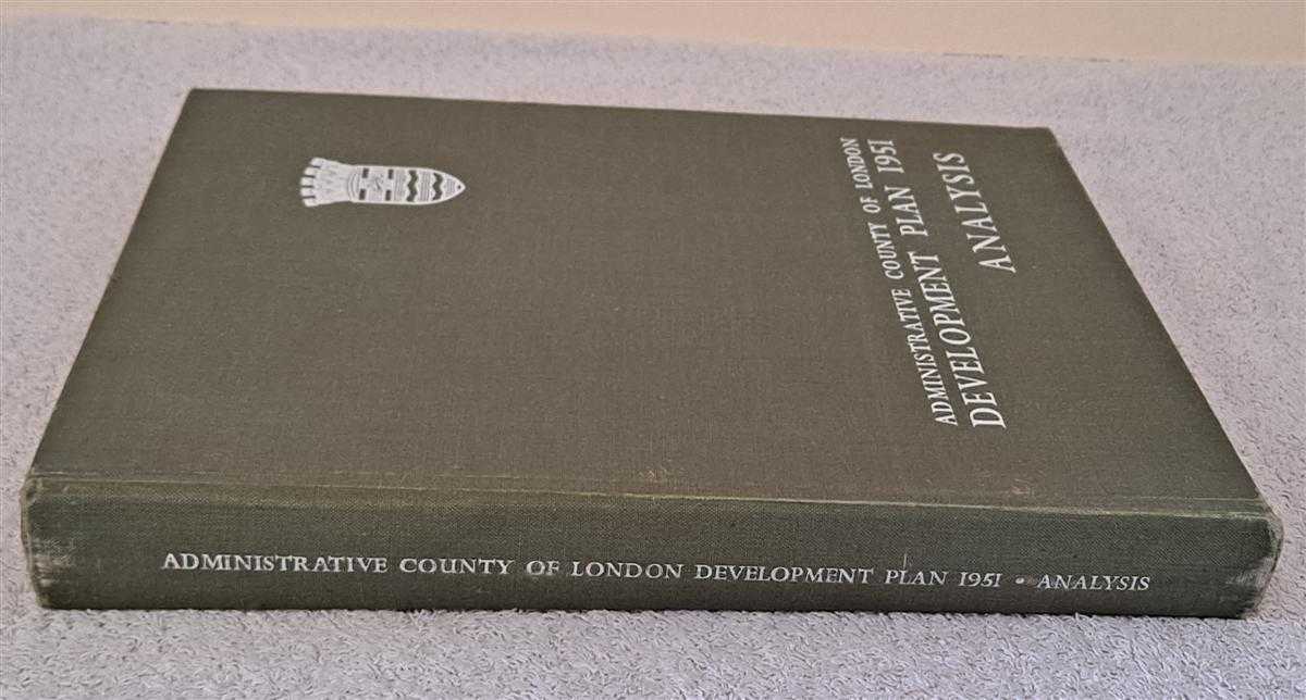 London County Council; Foreword by I L Hayward; Preface by W G Fiske - Administrative County of London Development Plan 1951, Analysis. A Report on the Survey and an Analysis of the Planning Problems in the Administrative County