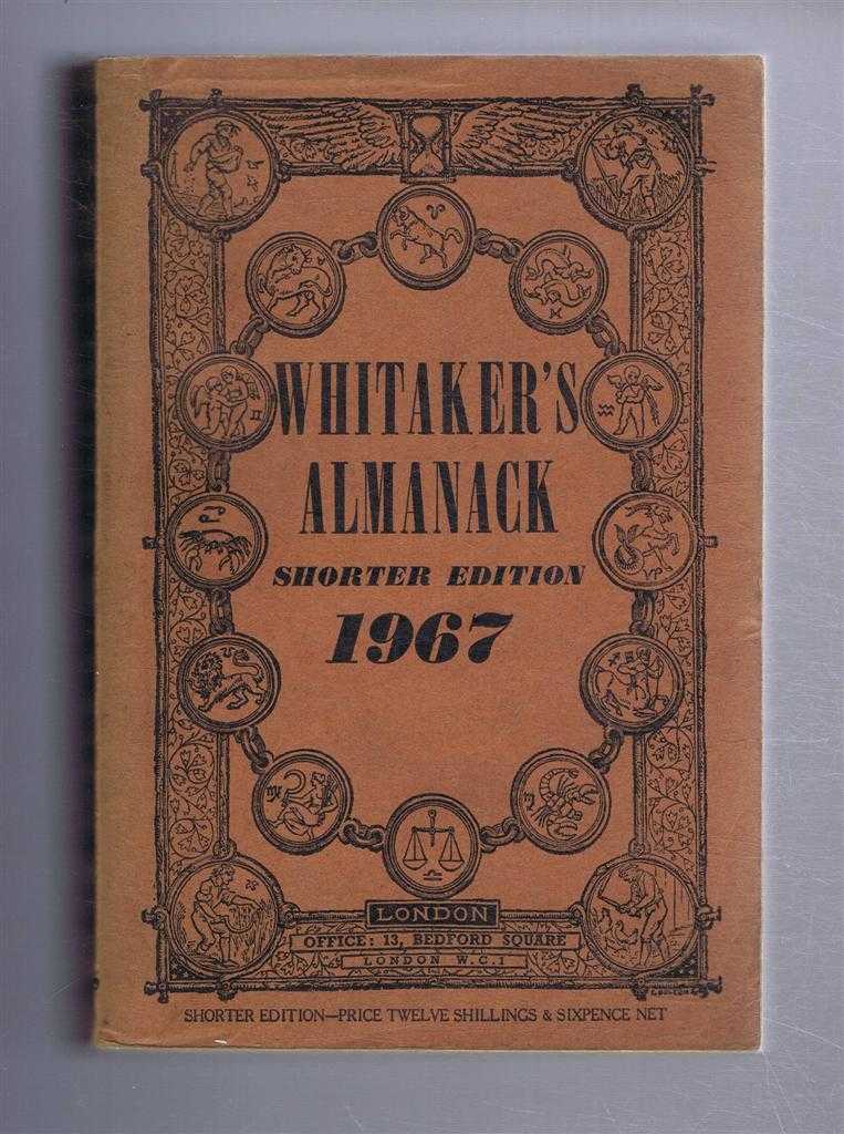 not given - An Almanack for the Year of Our Lord 1967 Established 1868 by Joseph Whitaker Containing an Account of the Astronomical and Other Phenomena and A Vast Amount of Information etc. Whitaker's Almanack Shorter Edition 1967)