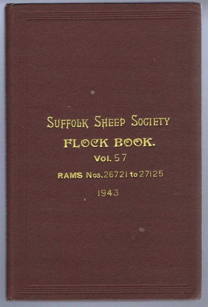 Suffolk Sheep Society. - Suffolk Sheep Society Flock Book, Volume LVII (57) 1943, Rams Nos. 26721 to 27125