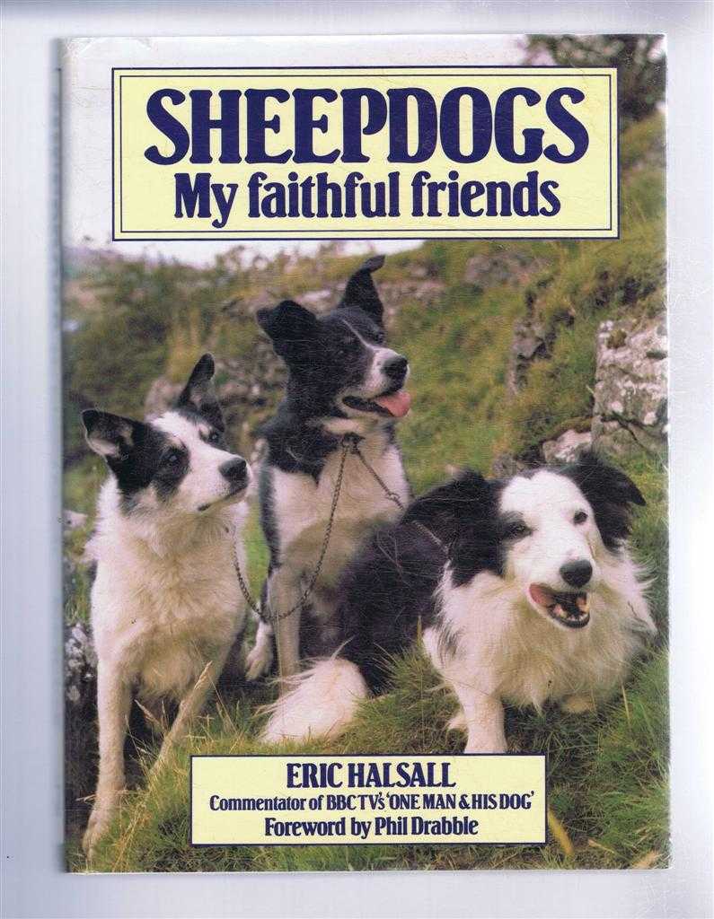 Eric Halsall; foreword by Phil Drabble - Sheepdogs, My Faithful Friends