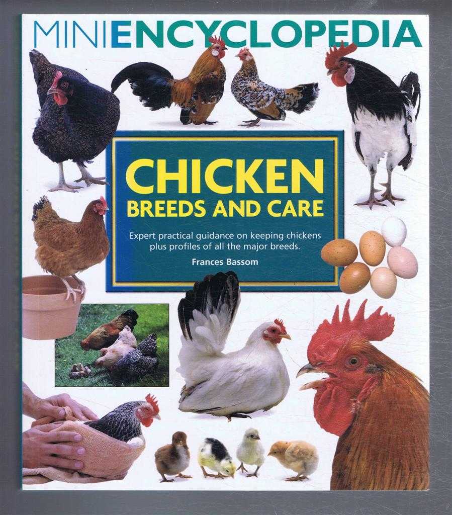 Frances Bassom - Miniencyclopedia: Chicken Breeds and Care. Expert practical guidance on keeping chickens plus profile of all the major breeds