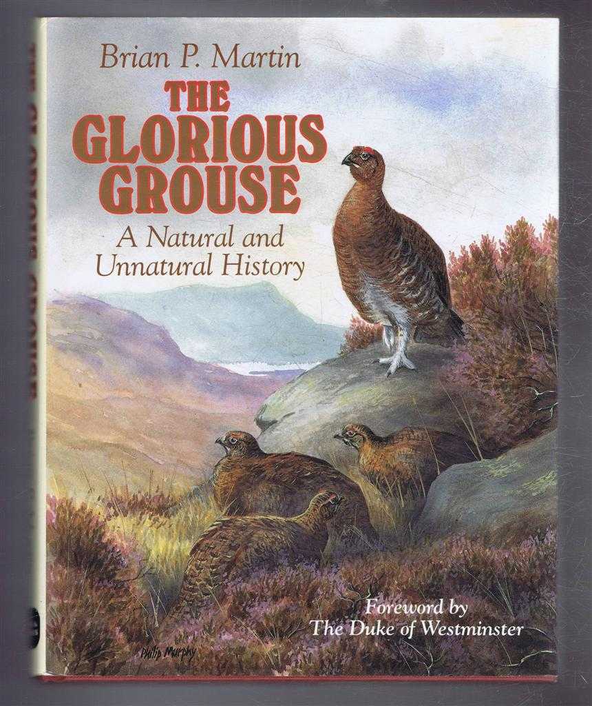 Brian P Martin, Foreword by The Duke of Westminster - The Glorious Grouse, a Natural and Unnatural History